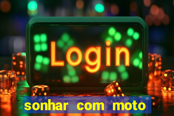 sonhar com moto roubada jogo do bicho